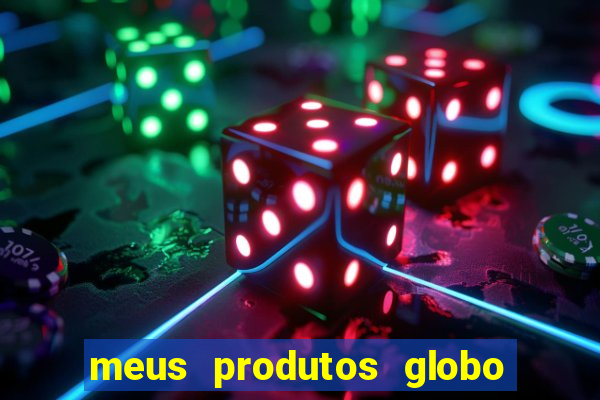 meus produtos globo com pagamento